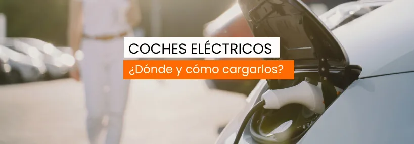 ¿Dónde y cómo cargar tu coche eléctrico?