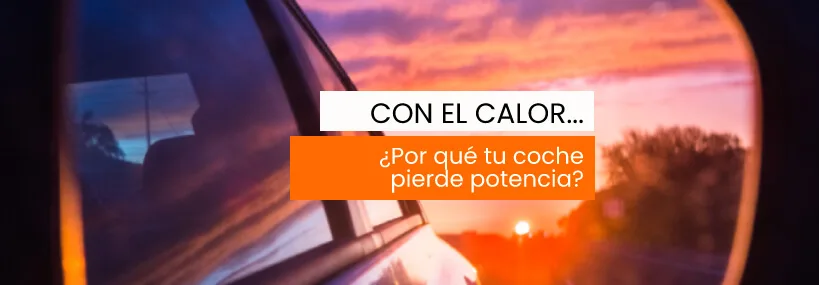 ¿Por qué tu coche pierde potencia con el calor?