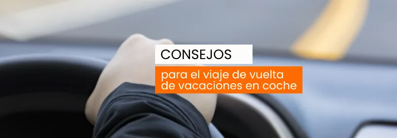 Consejos para el viaje de vuelta de vacaciones en coche