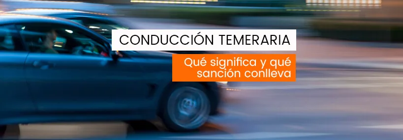 Conducción temeraria: qué significa y qué sanción conlleva