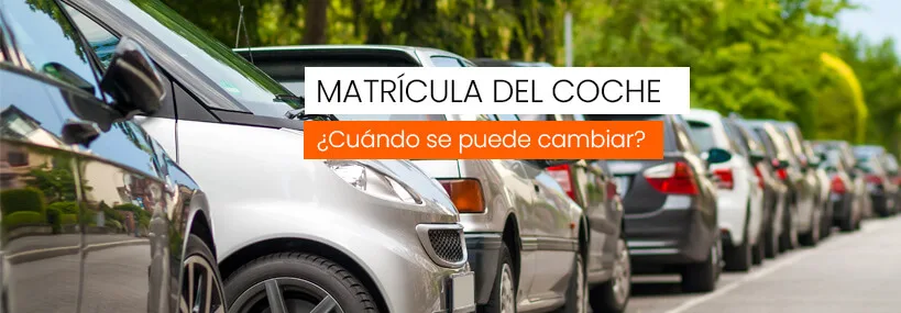 Matrícula del coche: ¿cuándo se puede cambiar?
