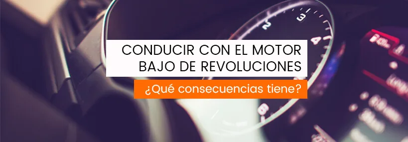 Conducir con el motor bajo de revoluciones: ¿qué consecuencias tiene?